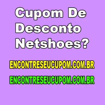 Cupom de Desconto Netshoes?