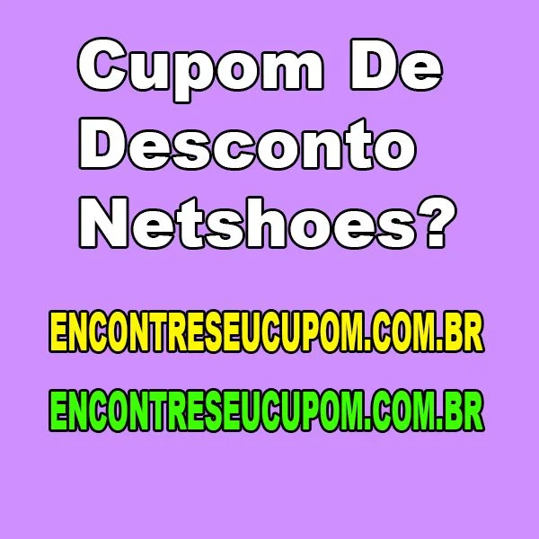 Cupom de Desconto Netshoes?