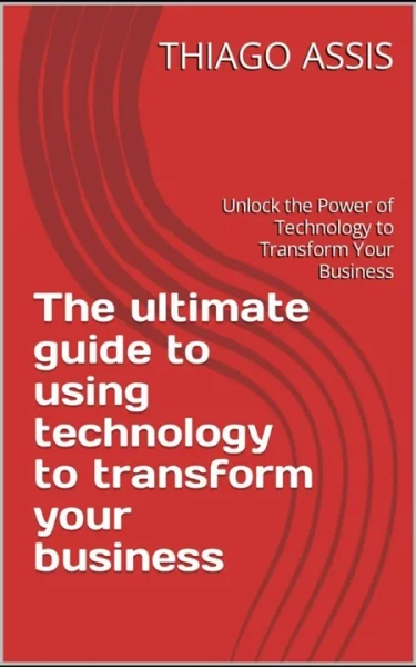 Unlocking The Potential Of Technology TO Revolutionize Your Business